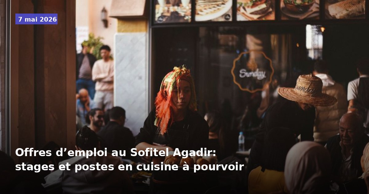 Opportunités d'emploi au Sofitel Agadir : stages et postes en cuisine disponibles