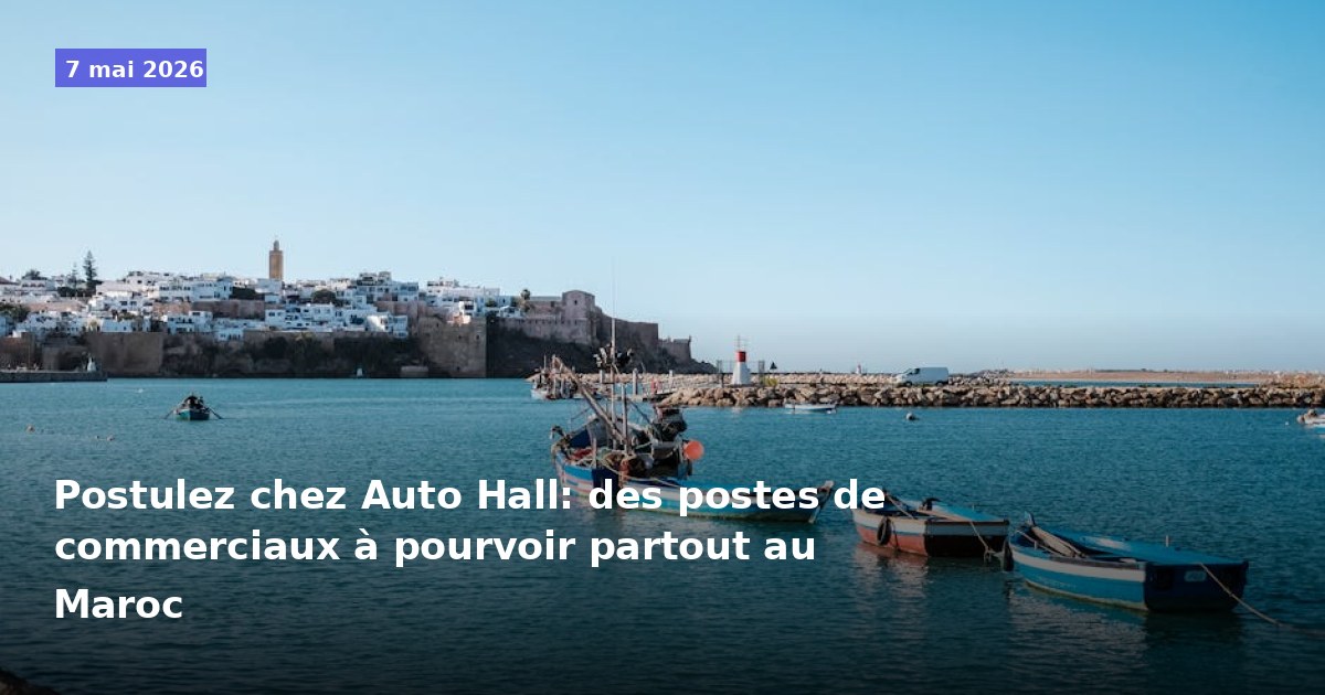 Rejoignez Auto Hall : postes de commerciaux disponibles dans tout le Maroc