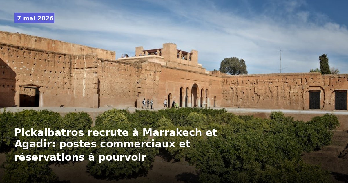 Pickalbatros recrute à Marrakech et Agadir : postes commerciaux et de réservations disponibles