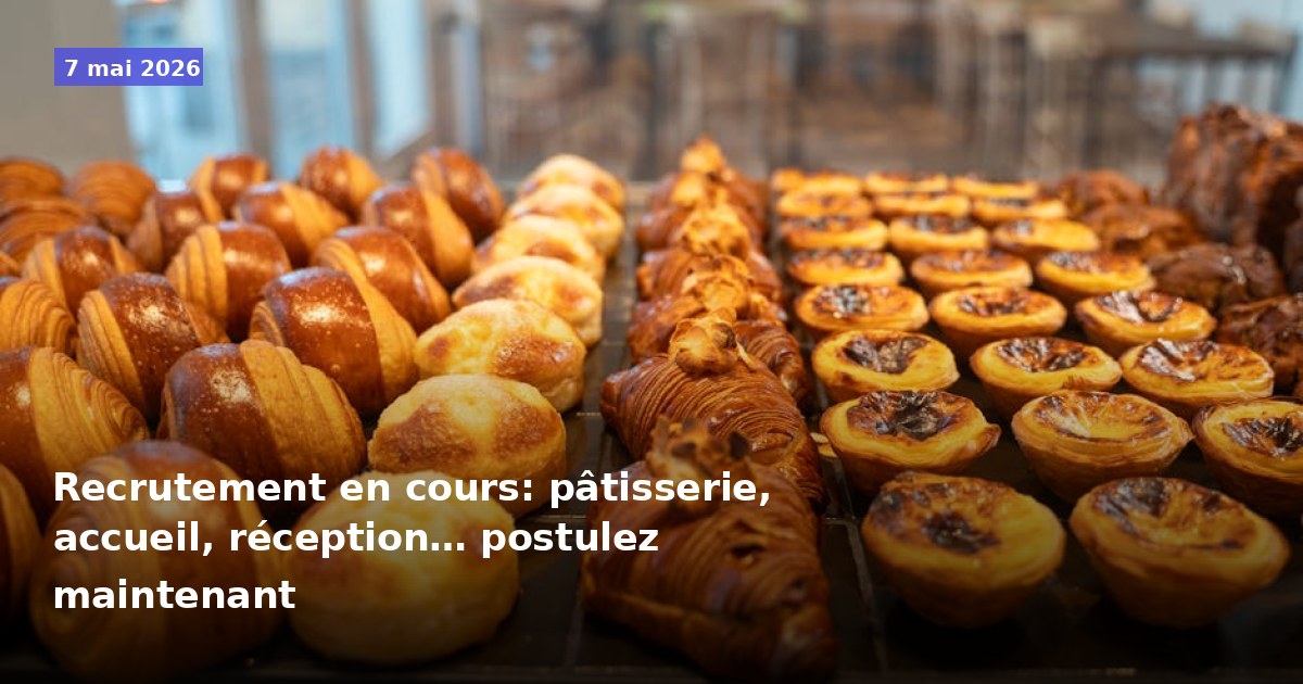 Recrutement en cours: pâtisserie, accueil, réception… postulez maintenant