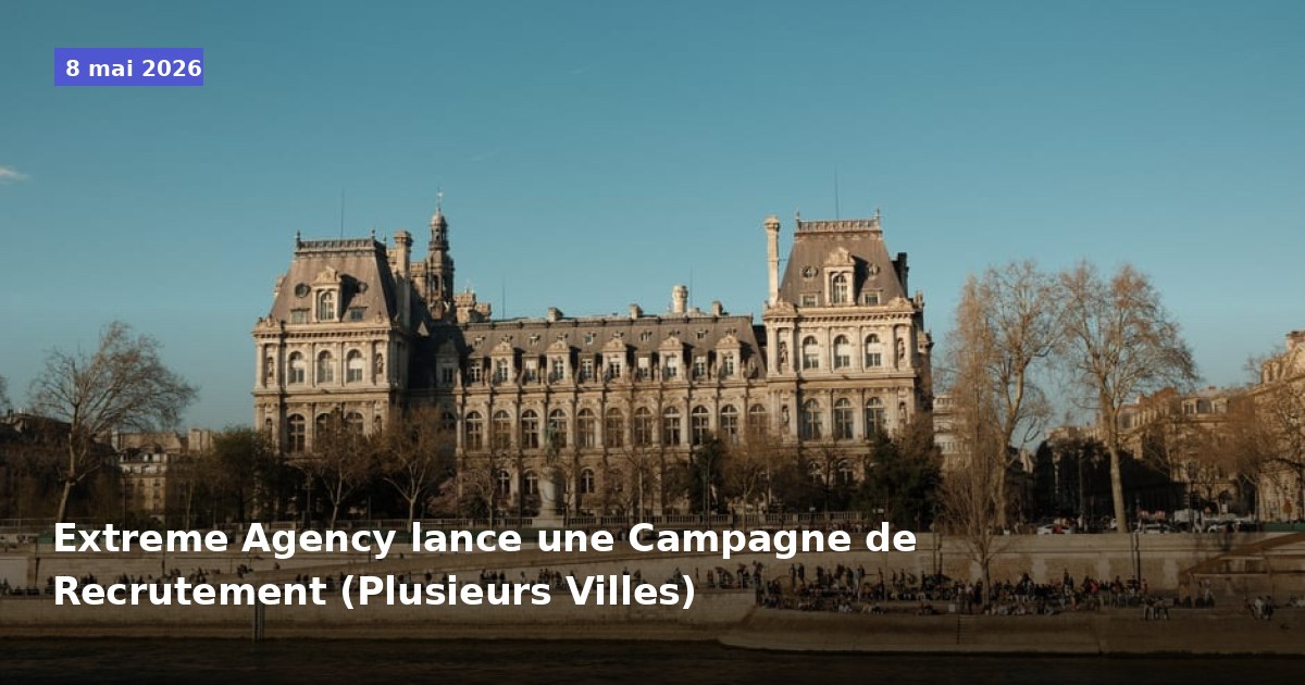 Extreme Agency lance une Campagne de Recrutement (Plusieurs Villes)