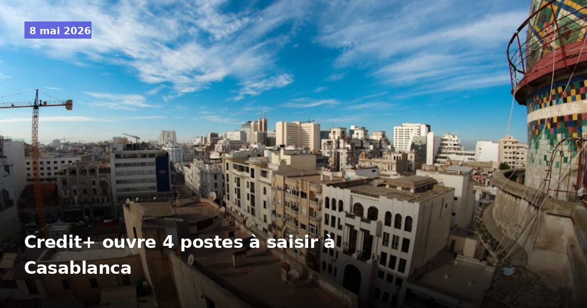 Credit+ ouvre 4 postes à saisir à Casablanca