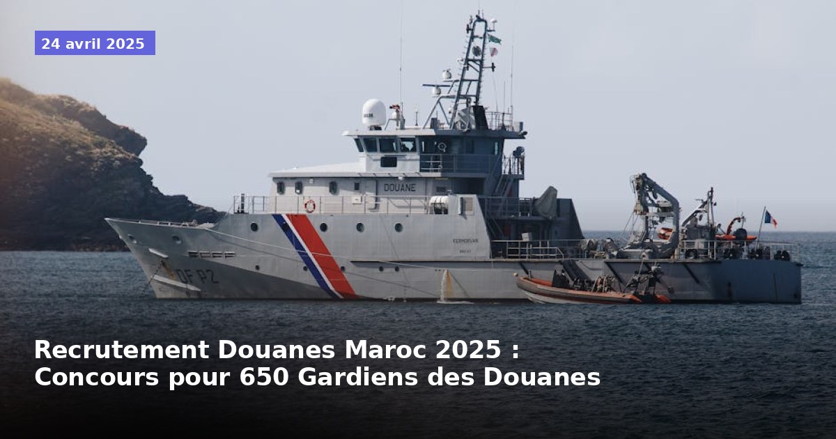 Recrutement Douanes Maroc 2025 : Concours pour 650 Gardiens des Douanes
