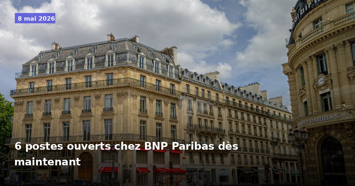 6 postes disponibles chez BNP Paribas dès maintenant