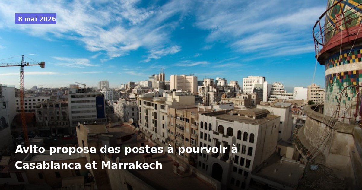 Avito propose des postes à pourvoir à Casablanca et Marrakech