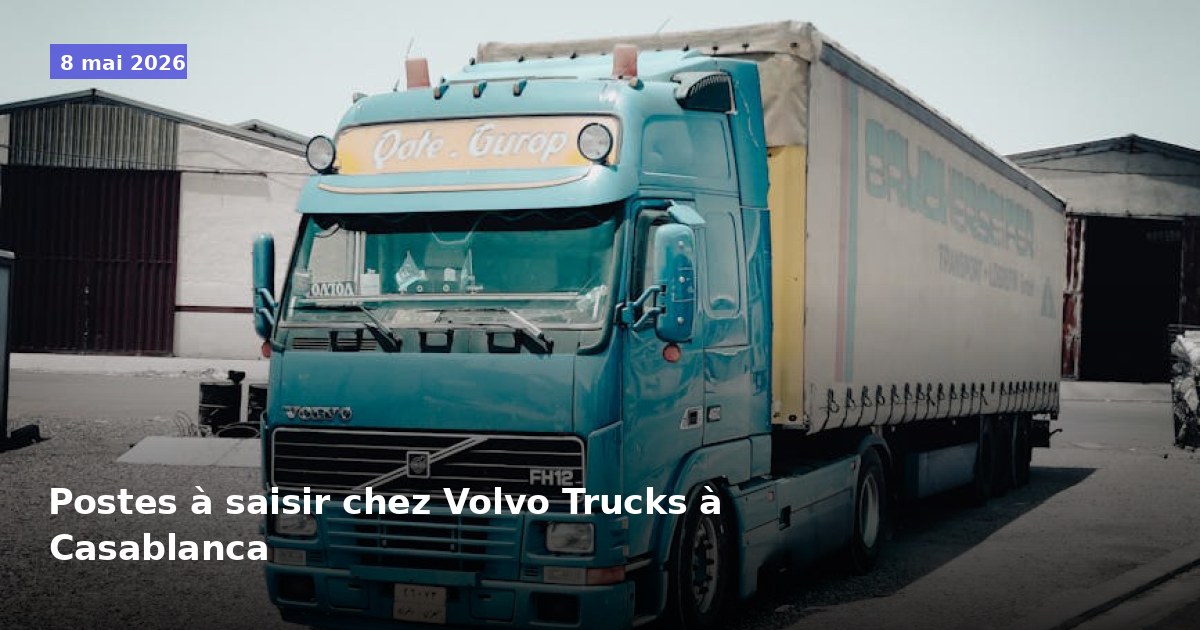 Opportunités d'emploi chez Volvo Trucks à Casablanca