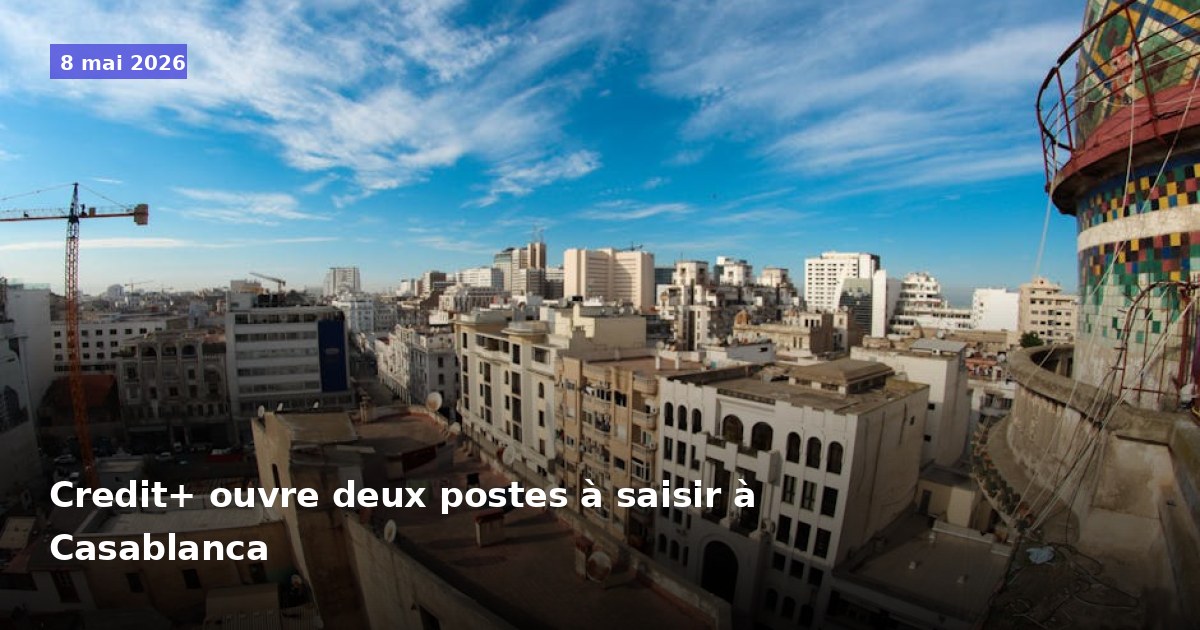 Credit+ recrute deux postes à Casablanca