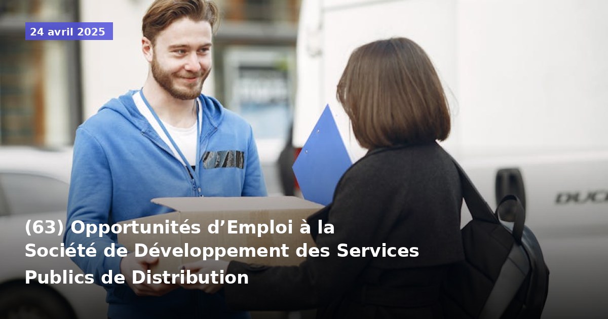 (63) Opportunités d’Emploi à la Société de Développement des Services Publics de Distribution