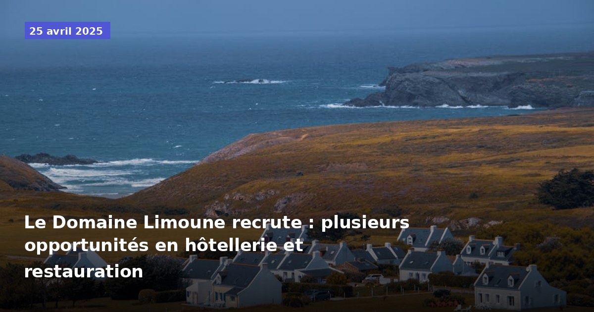 Le Domaine Limoune recrute : plusieurs opportunités en hôtellerie et restauration