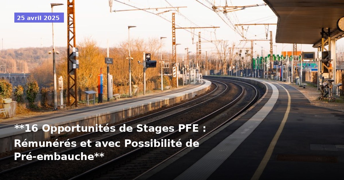 **16 Opportunités de Stages PFE : Rémunérés et avec Possibilité de Pré-embauche**